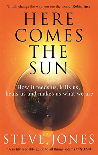 Stock image for Here Comes the Sun: How it feeds us, kills us, heals us and makes us what we are for sale by WorldofBooks