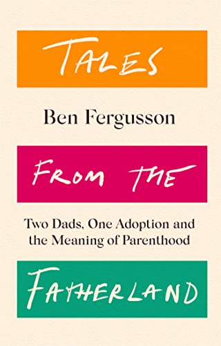 Beispielbild fr Tales from the Fatherland: Two Dads, One Adoption and the Meaning of Parenthood zum Verkauf von WorldofBooks