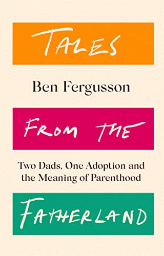Stock image for Tales from the Fatherland: Two Dads, One Adoption and the Meaning of Parenthood for sale by WorldofBooks