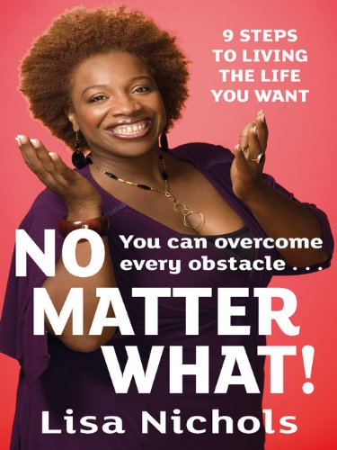 No Matter What!: 9 Steps to Living the Life You Love (9780349400174) by Lisa Nichols