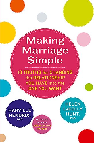 Stock image for Making Marriage Simple: 10 Truths for Changing the Relationship You Have into the One You Want for sale by WorldofBooks
