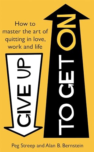 Imagen de archivo de Give Up to Get On: How to master the art of quitting in love, work and life a la venta por WorldofBooks