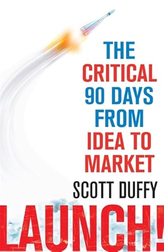 9780349404004: Launch!: The critical 90 days from idea to market