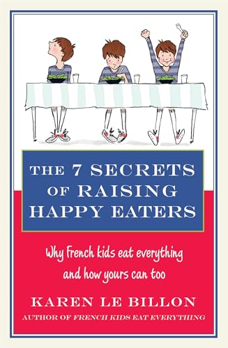 Beispielbild fr The 7 Secrets of Raising Happy Eaters: Why French kids eat everything and how yours can too! zum Verkauf von WorldofBooks