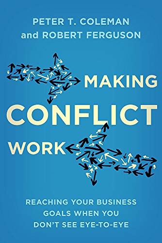 Beispielbild fr Making Conflict Work : Reaching Your Business Goals When You Don't See Eye-to-Eye zum Verkauf von Better World Books Ltd