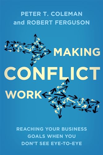 Imagen de archivo de Making Conflict Work : Reaching Your Business Goals When You Don't See Eye-to-Eye a la venta por Better World Books Ltd