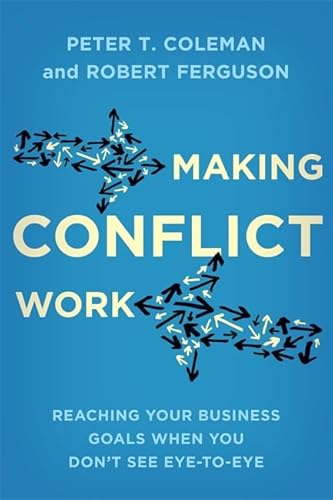 9780349405308: Making Conflict Work: Reaching your business goals when you don’t see eye-to-eye