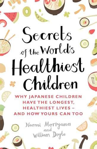 Beispielbild fr Secrets of the World's Healthiest Children: Why Japanese children have the longest, healthiest lives - and how yours can too zum Verkauf von WorldofBooks