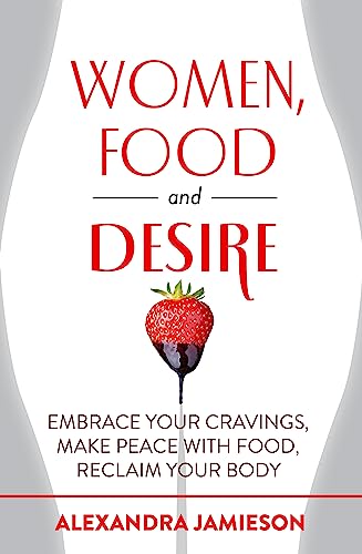 Stock image for Women, Food and Desire: Embrace Your Cravings, Make Peace with Food, Reclaim Your Body for sale by WorldofBooks