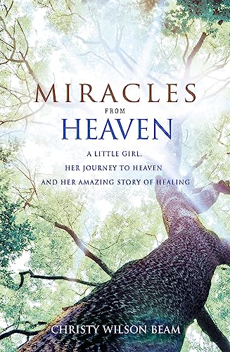 9780349408927: Miracles from Heaven: A Little Girl, Her Journey to Heaven and Her Amazing Story of Healing