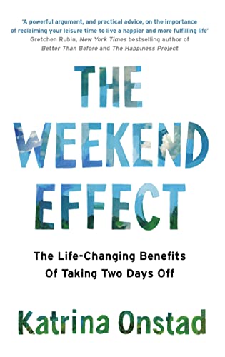 9780349411200: The Weekend Effect: The Life-Changing Benefits of Taking Two Days Off