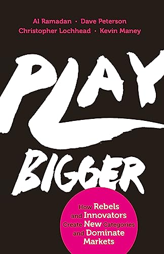 Stock image for Play Bigger : How Rebels and Innovators Create New Categories and Dominate Markets for sale by Better World Books