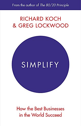 Beispielbild fr Simplify: How the Best Businesses in the World Succeed [Paperback] [Jan 01, 2016] Richard Koch zum Verkauf von Books From California