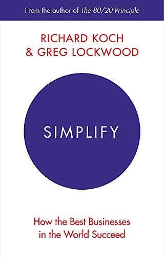 Stock image for Simplify: How the Best Businesses in the World Succeed [Paperback] [Jan 01, 2016] Richard Koch for sale by Books From California
