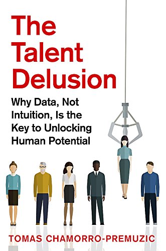 9780349412481: THE TALENT DELUSION: Why Data, Not Intuition, Is the Key to Unlocking Human Potential