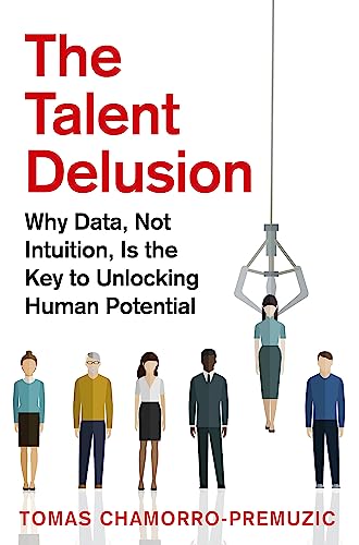 Imagen de archivo de The Talent Delusion: Why Data, Not Intuition, Is the Key to Unlocking Human Potential a la venta por Bookoutlet1