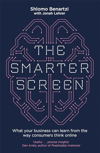 9780349412863: The Smarter Screen: What Your Business Can Learn from the Way Consumers Think Online