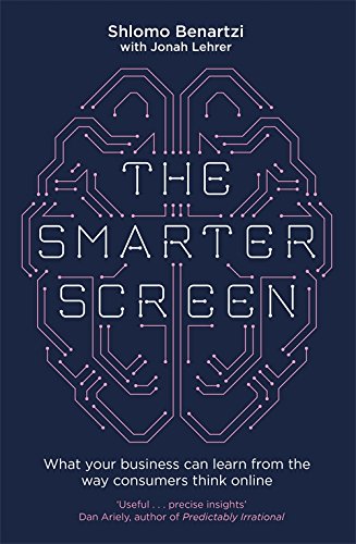 9780349412863: The Smarter Screen: What Your Business Can Learn from the Way Consumers Think Online