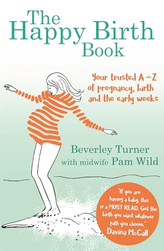 Imagen de archivo de The Happy Birth Book: Your trusted A-Z of pregnancy, birth and the early weeks a la venta por AwesomeBooks