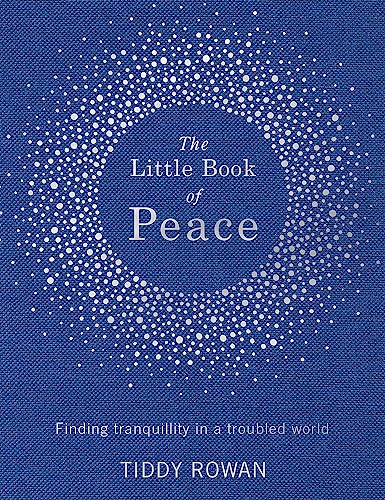 Stock image for The Little Book of Peace: Finding tranquillity in a troubled world for sale by Books From California