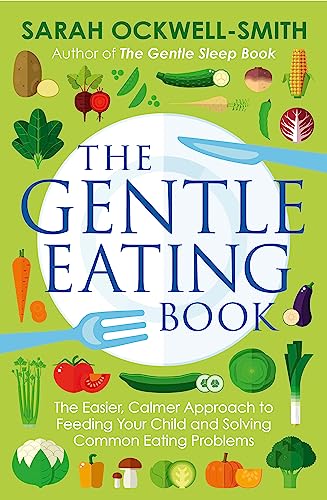 Imagen de archivo de The Gentle Eating Book: The Easier, Calmer Approach to Feeding Your Child and Solving Common Eating Problems a la venta por SecondSale