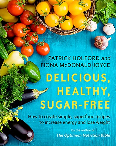 9780349414454: Delicious, Healthy, Sugar-Free: How to create simple, superfood recipes to increase energy and lose weight