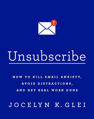 Imagen de archivo de Unsubscribe: How to Kill Email Anxiety, Avoid Distractions and Get REAL Work Done a la venta por Books From California