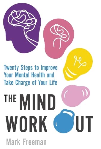 Stock image for The Mind Workout: Twenty steps to improve your mental health and take charge of your life for sale by Front Cover Books