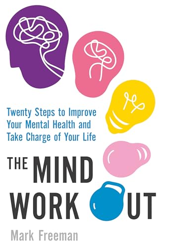 Stock image for The Mind Workout: Twenty steps to improve your mental health and take charge of your life for sale by Front Cover Books