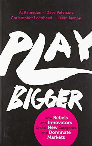 Stock image for Play Bigger: How Rebels and Innovators Create New Categories and Dominate Markets for sale by Majestic Books