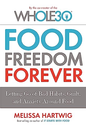 Beispielbild fr Food Freedom Forever: Letting go of bad habits, guilt and anxiety around food by the Co-Creator of the Whole30 zum Verkauf von WorldofBooks