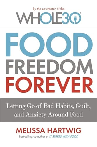 9780349414843: Food Freedom Forever: Letting go of bad habits, guilt and anxiety around food by the Co-Creator of the Whole30