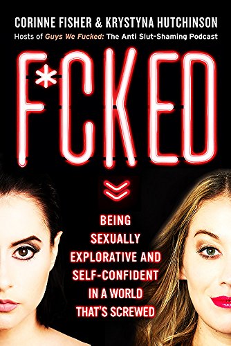 Stock image for F*cked : Being Sexually Explorative and Self-Confident in a World That's Screwe for sale by Better World Books