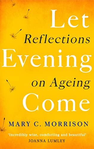 9780349416700: Let Evening Come: Reflections on Ageing