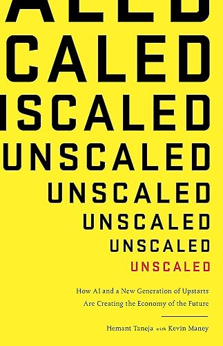 9780349417240: Unscaled: How A.I. and a New Generation of Upstarts are Creating the Economy of the Future