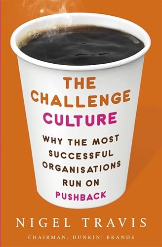 9780349418001: The Challenge Culture: Why the Most Successful Organizations Run on Pushback