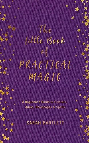 Beispielbild fr The Little Book of Practical Magic: A Beginner's Guide to Crystals, Auras, Horoscopes & Spells (The Little Book of Magic) zum Verkauf von WorldofBooks