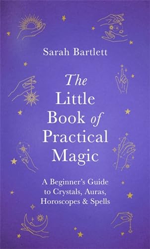 Stock image for The Little Book of Practical Magic: A Beginner's Guide to Crystals, Auras, Horoscopes & Spells (The Little Book of Magic) for sale by WorldofBooks