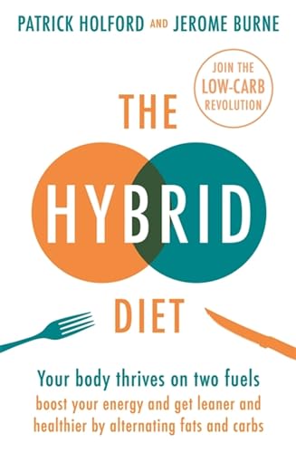 9780349419442: The Hybrid Diet: Your body thrives on two fuels - boost your energy and get leaner and healthier by alternating fats and carbs