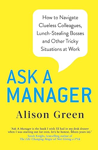 9780349419466: Ask a Manager: How to Navigate Clueless Colleagues, Lunch-Stealing Bosses and Other Tricky Situations at Work