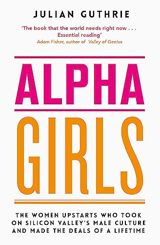 Beispielbild fr Alpha Girls: The Women Upstarts Who Took on Silicon Valley's Male Culture and Made the Deals of a Lifetime zum Verkauf von WorldofBooks