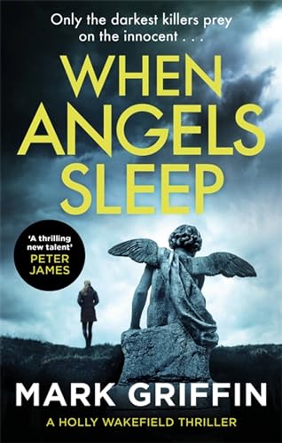 Stock image for When Angels Sleep: A gripping, nail-biting serial killer thriller (The Holly Wakefield Thrillers): A heart-racing, twisty serial killer thriller for sale by WorldofBooks