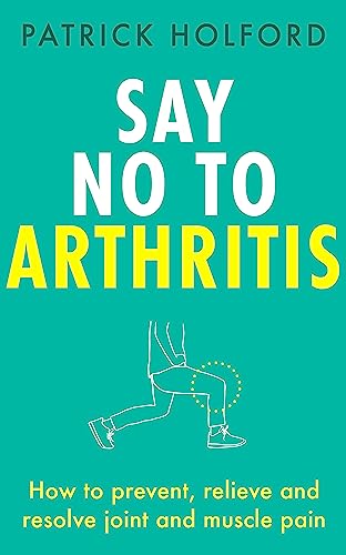 Stock image for Say No To Arthritis: How to prevent, relieve and resolve joint and muscle pain for sale by Librairie Th  la page