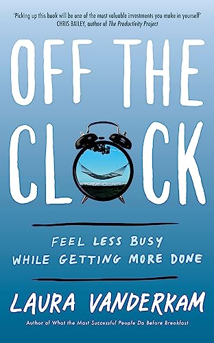 Beispielbild fr Off the Clock: Feel Less Busy While Getting More Done zum Verkauf von WorldofBooks