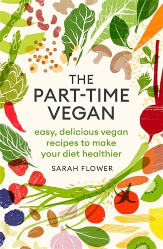 Stock image for The Part-time Vegan: Easy, delicious vegan recipes to make your diet healthier for sale by SecondSale