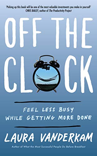 Stock image for Off the Clock: Feel Less Busy While Getting More Done for sale by Books Unplugged