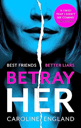 Stock image for Betray Her: An absolutely gripping psychological thriller with a heart-pounding twist for sale by WorldofBooks