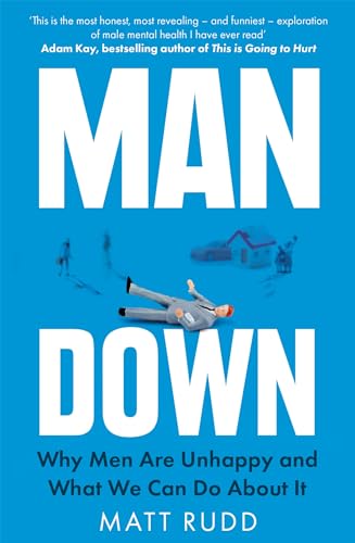 Stock image for Man Down: Why Men Are Unhappy and What We Can Do About It for sale by WorldofBooks