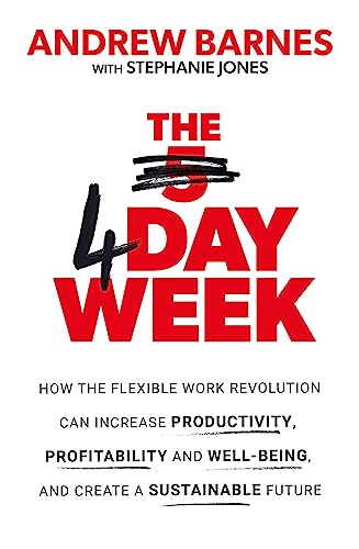 Stock image for The 4 Day Week: How the flexible work revolution can increase productivity, profitability and wellbeing, and help create a sustainable future for sale by Goodwill of Colorado