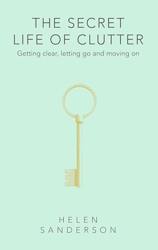 9780349427867: The Secret Life of Clutter: Getting clear, letting go and moving on (Language Acts and Worldmaking)